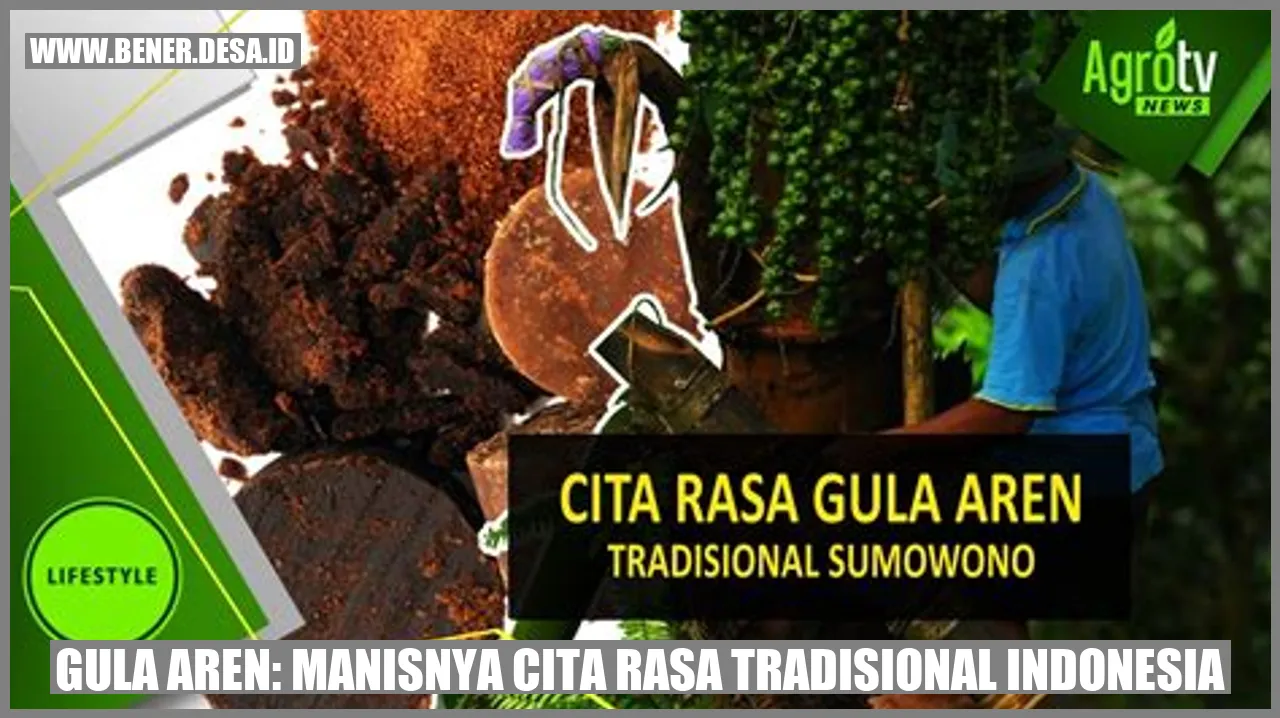 Gula Aren: Manisnya Cita Rasa Tradisional Indonesia