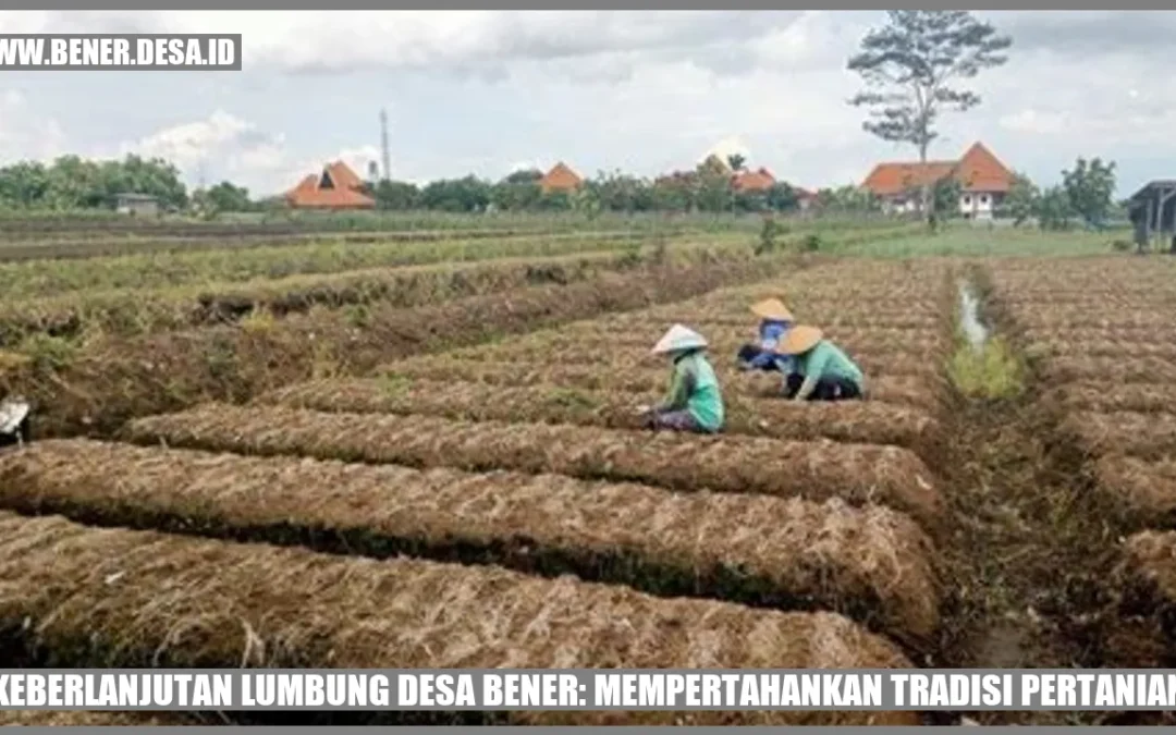 Keberlanjutan Lumbung Desa Bener: Mempertahankan Tradisi Pertanian