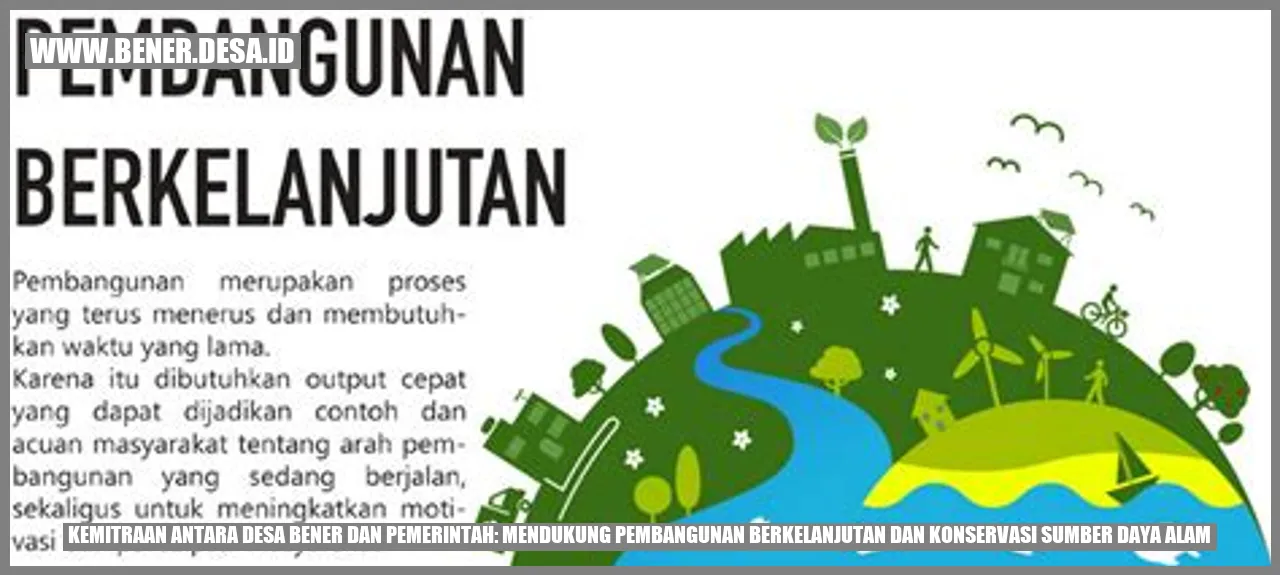 Kemitraan antara Desa Bener dan Pemerintah: Mendukung Pembangunan Berkelanjutan dan Konservasi Sumber Daya Alam