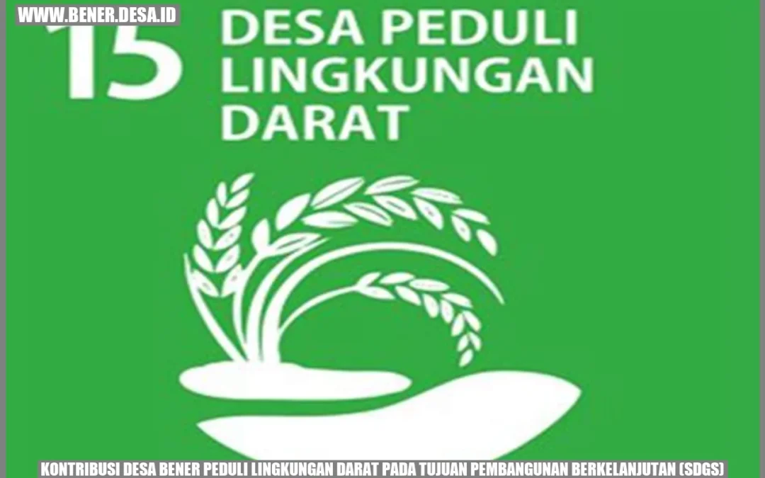 Kontribusi Desa Bener Peduli Lingkungan Darat pada Tujuan Pembangunan Berkelanjutan (SDGs)