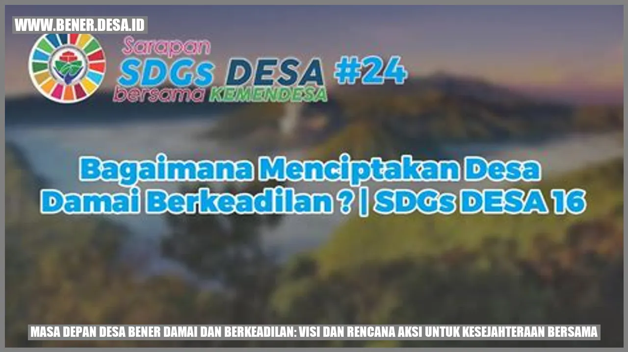 Masa Depan Desa Bener Damai dan Berkeadilan: Visi dan Rencana Aksi untuk Kesejahteraan Bersama