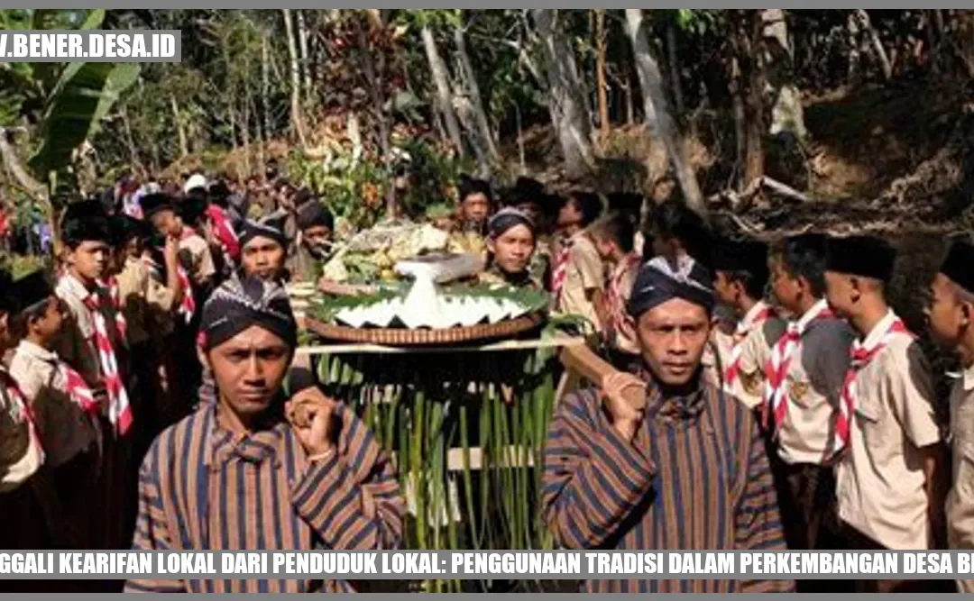 Menggali Kearifan Lokal dari Penduduk Lokal: Penggunaan Tradisi dalam Perkembangan Desa Bener