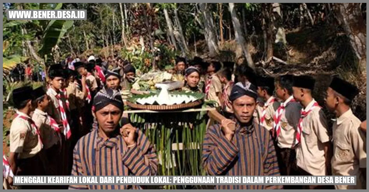 Menggali Kearifan Lokal dari Penduduk Lokal: Penggunaan Tradisi dalam Perkembangan Desa Bener