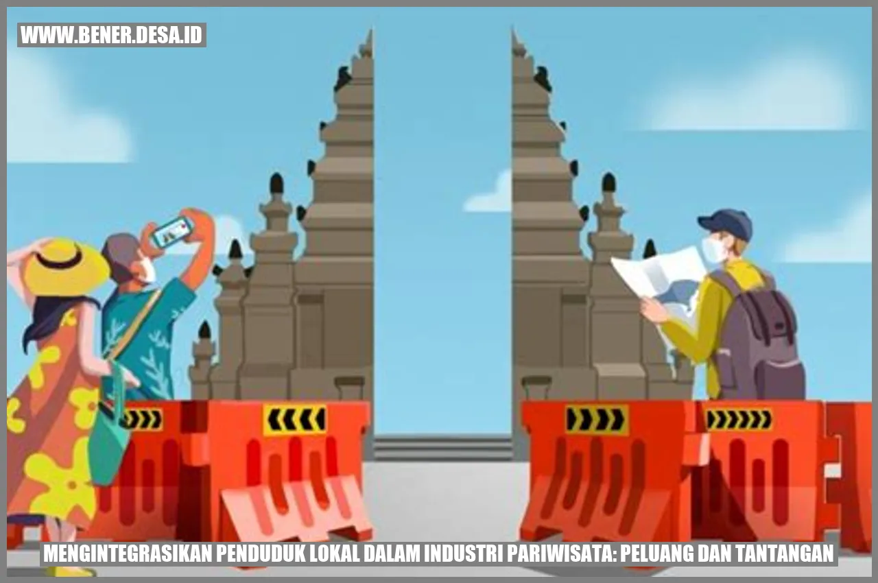 Mengintegrasikan Penduduk Lokal dalam Industri Pariwisata: Peluang dan Tantangan