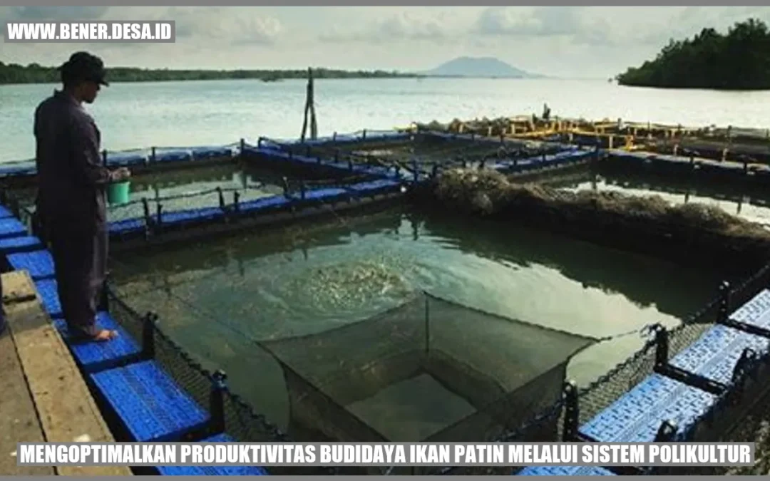 Mengoptimalkan Produktivitas Budidaya Ikan Patin melalui Sistem Polikultur