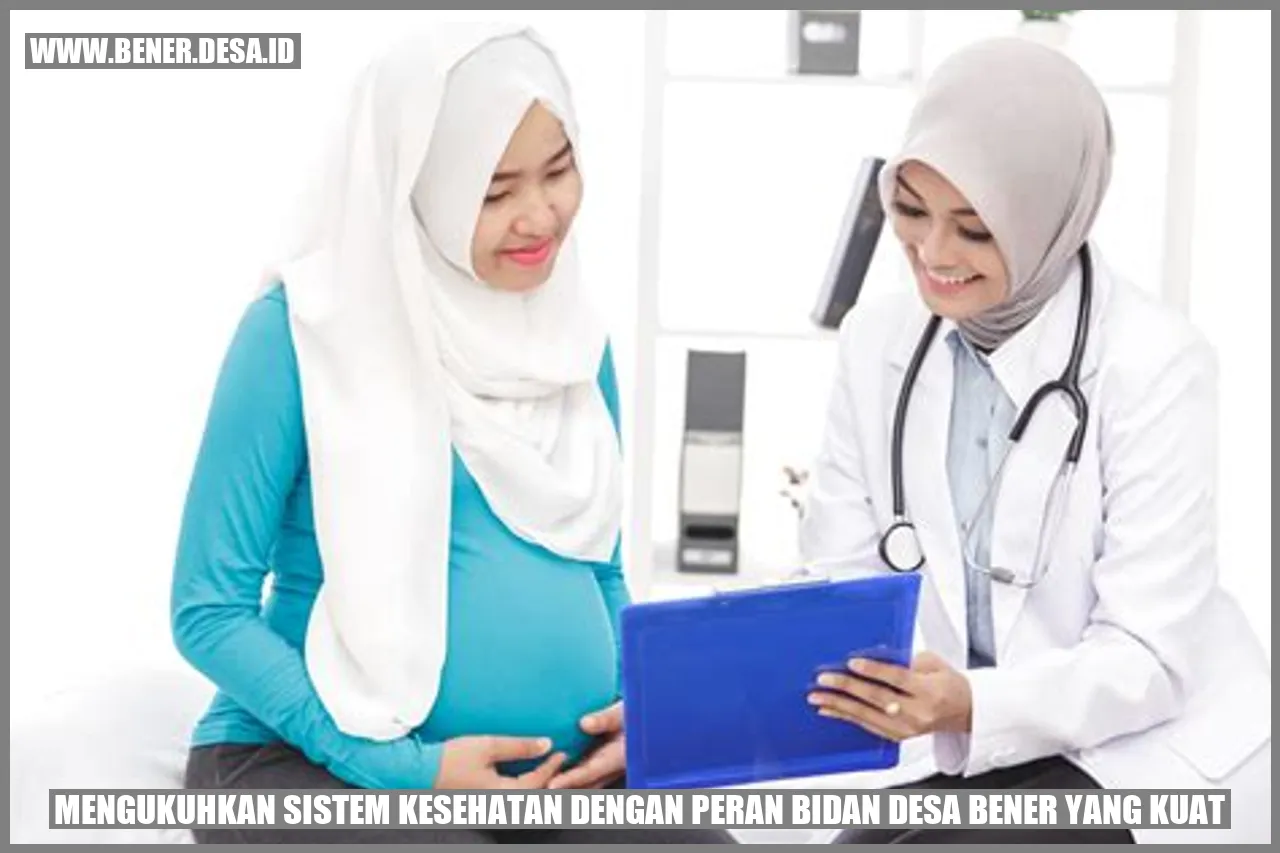 Mengukuhkan Sistem Kesehatan dengan Peran Bidan Desa Bener yang Kuat