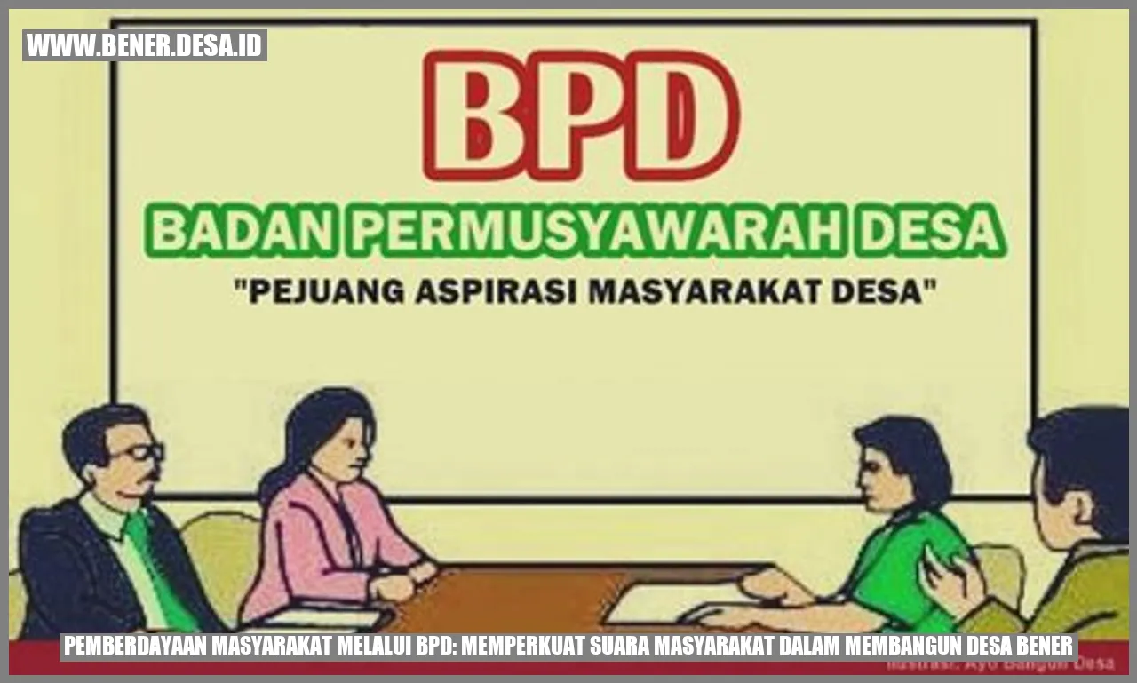 Pemberdayaan Masyarakat melalui BPD: Memperkuat Suara Masyarakat dalam Membangun Desa Bener