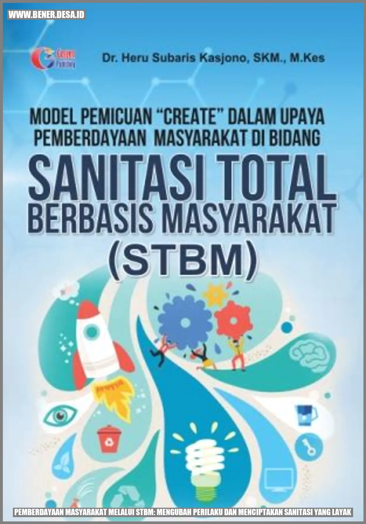 Pemberdayaan Masyarakat melalui STBM: Mengubah Perilaku dan Menciptakan Sanitasi yang Layak