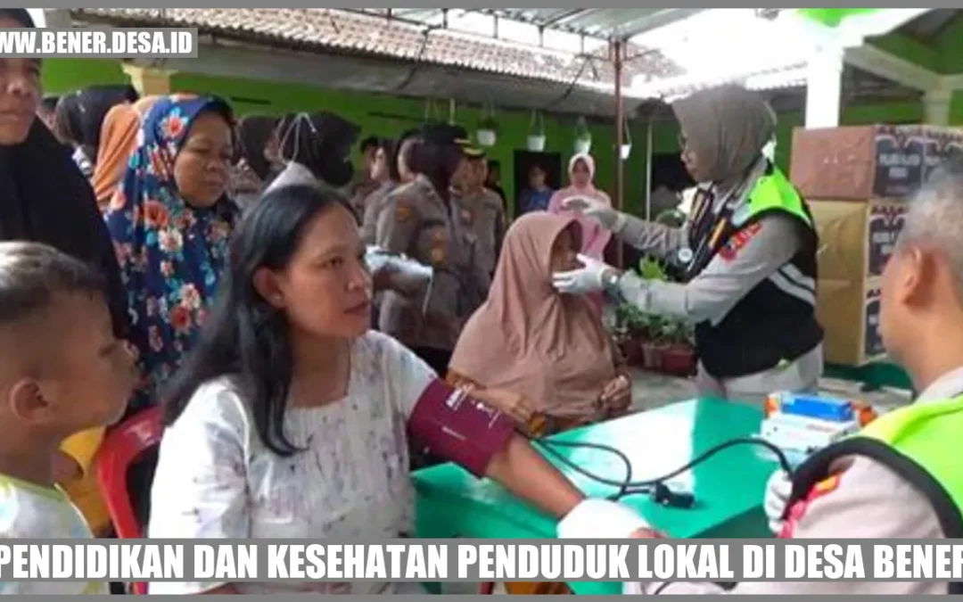 Mendukung Pendidikan dan Kesehatan Penduduk Lokal di Desa Bener