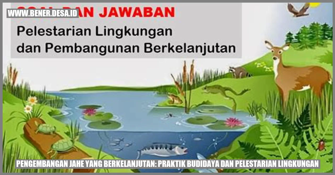 Pengembangan Jahe yang Berkelanjutan: Praktik Budidaya dan Pelestarian Lingkungan