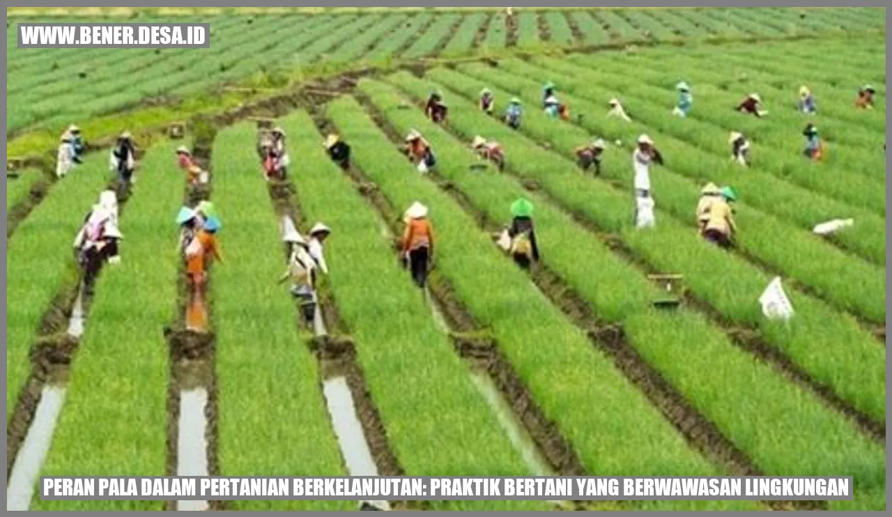 Peran Pala dalam Pertanian Berkelanjutan: Praktik Bertani yang Berwawasan Lingkungan