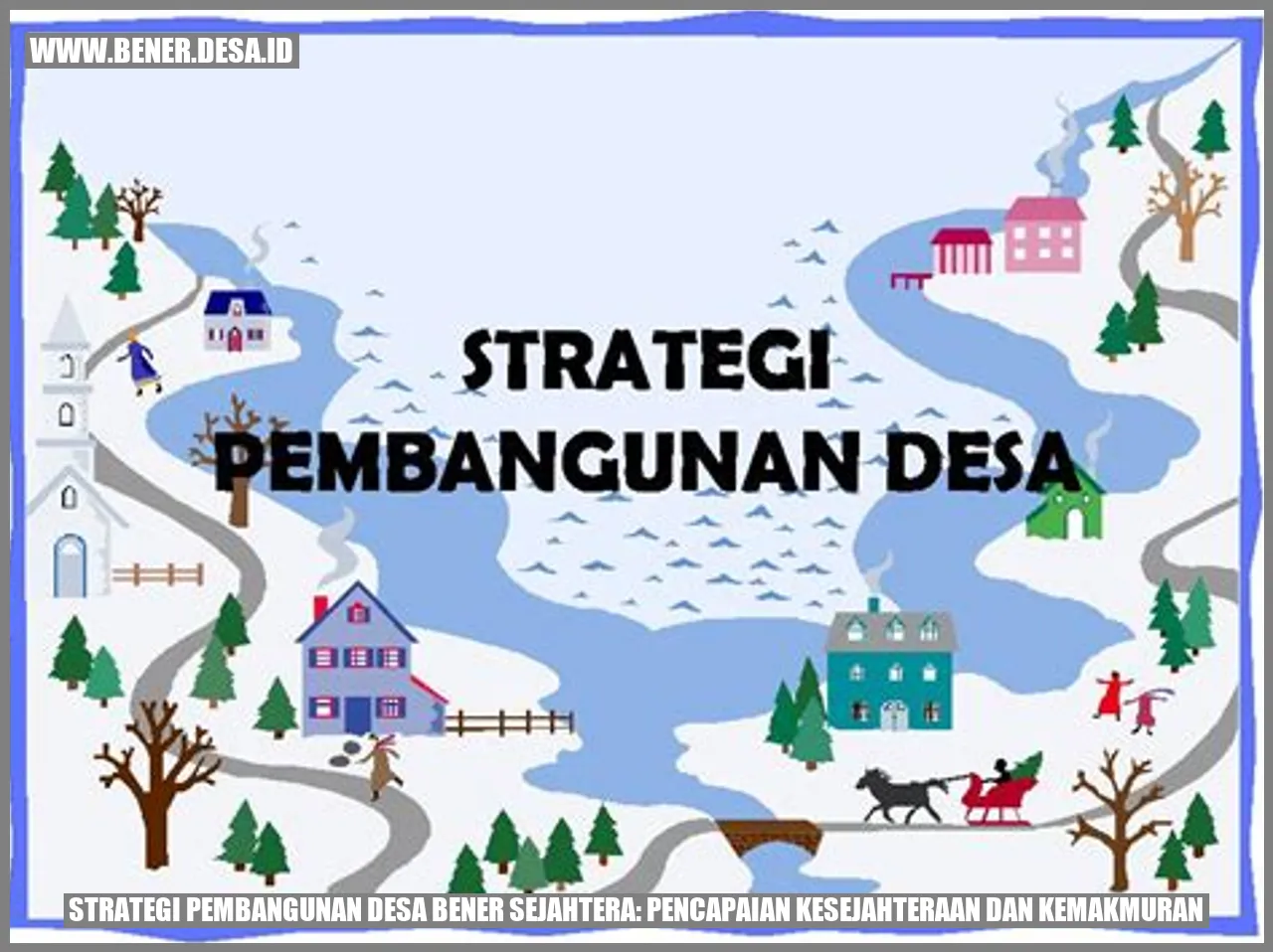 Strategi Pembangunan Desa Bener Sejahtera: Pencapaian Kesejahteraan dan Kemakmuran